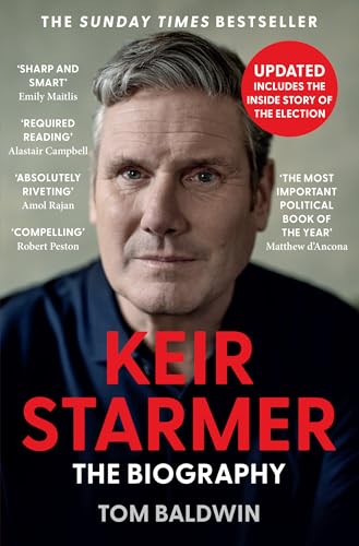 Keir Starmer: The Sunday Times Bestselling Biography of The New Labour Prime Minister, The Essential Political Must Read After The 2024 UK General Election