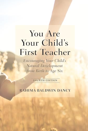 You Are Your Child's First Teacher: Encouraging Your Child's Natural Development from Birth to Age Six von Bell Pond Books