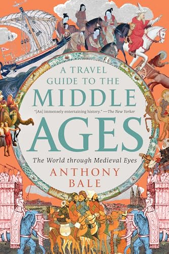 A Travel Guide to the Middle Ages: The World Through Medieval Eyes A Travel Guide to the Middle Ages: The World Through Medieval Eyes von W. W. Norton & Company