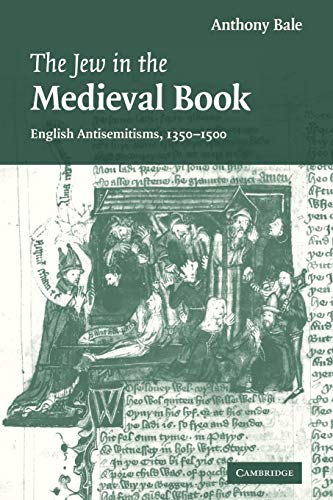The Jew in the Medieval Book: English Antisemitisms 1350 - 1500 (Cambridge Studies in Medieval Literature)