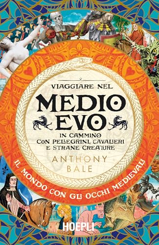 Viaggiare nel Medioevo. In cammino con pellegrini, cavalieri e strane creature von Hoepli