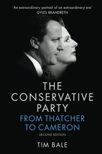 The Conservative Party: From Thatcher to Cameron: Second Edition The Conservative Party: From Thatcher to Cameron: Second Edition