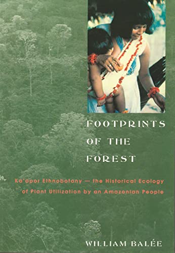 Footprints of the Forest: Ka'apor Ethnobotanyâ "the Historical Ecology of Plant Utilization by an Amazonian People (Biology and Resource Management in the Tropics Series)