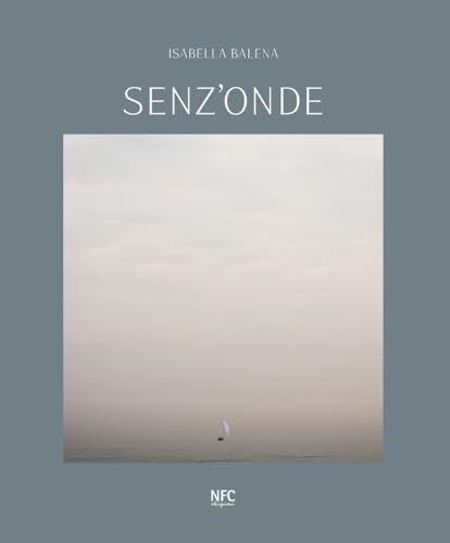 Senz'onde. Isabella Balena. Ediz. italiana e inglese (Arte) von NFC Edizioni