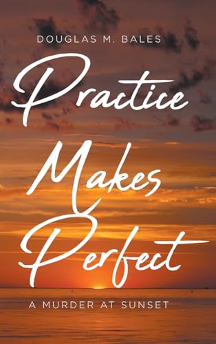 Practice Makes Perfect: A Murder at Sunset von Fulton Books