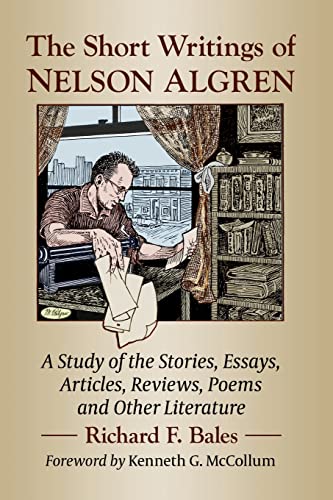 The Short Writings of Nelson Algren: A Study of His Stories, Essays, Articles, Reviews, Poems and Other Literature von McFarland and Company, Inc.