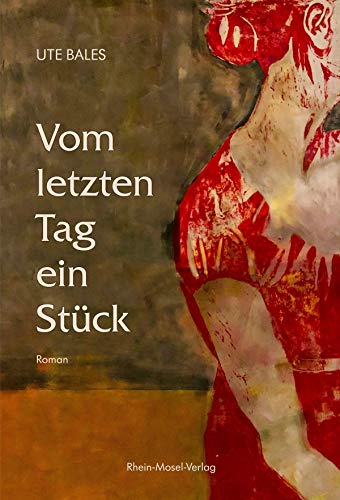 Vom letzten Tag ein Stück: Roman von Rhein-Mosel-Verlag