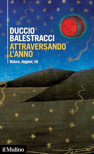 Attraversando l'anno. Natura, stagioni, riti (Intersezioni) von Il Mulino