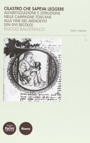 Cilastro che sapeva leggere. Alfabetizzazione e istruzione nelle campagne toscane alla fine del Medioevo (XIV-XVI secolo) (Dentro il Medioevo)