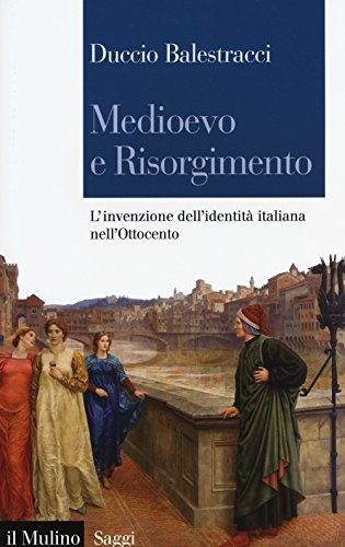 Medioevo e Risorgimento. L'invenzione dell'identità italiana nell'Ottocento (Saggi, Band 824) von Il Mulino