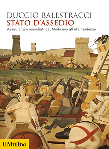 Stato d'assedio. Assedianti e assediati dal Medioevo all'età moderna (Biblioteca storica)