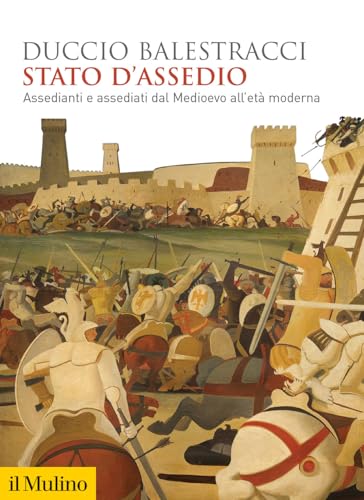 Stato d'assedio. Assedianti e assediati dal Medioevo all'età moderna (Biblioteca storica)