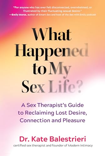 What Happened to My Sex Life?: A Sex Therapist’s Guide to Reclaiming Lost Desire, Connection, and Pleasure von The Experiment LLC