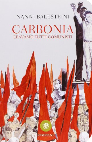 Carbonia. Eravamo tutti comunisti (I grandi tascabili) von Bompiani