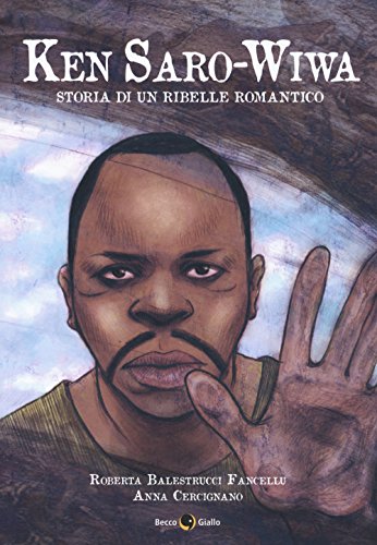 Ken Saro-Wiwa. Storia di un ribelle romantico (Biografie) von Becco Giallo