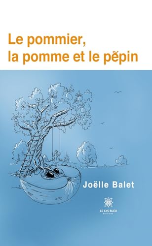 Le pommier, la pomme et le pépin von LE LYS BLEU EDITIONS SAS