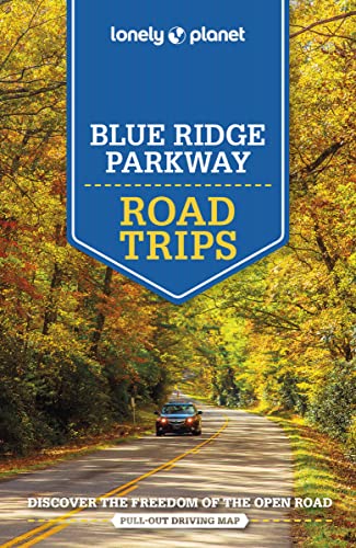 Lonely Planet Blue Ridge Parkway Road Trips: Discover the Freedom of the Open Road (Road Trips Guide)