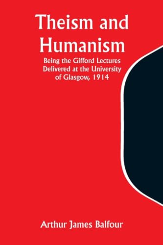 Theism and Humanism Being the Gifford Lectures Delivered at the University of Glasgow, 1914 von Alpha Edition