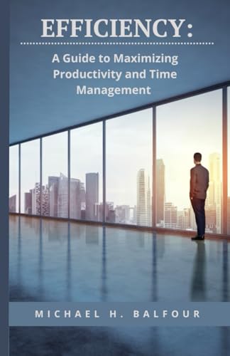 Efficiency: A Guide to Maximizing Productivity and Time Management von Independently published