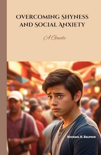 Overcoming Shyness and Social Anxiety: A Guide von Independently published