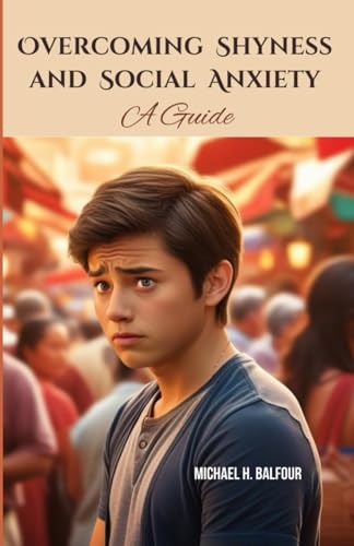 Overcoming Shyness and Social Anxiety: A Guide von Independently published