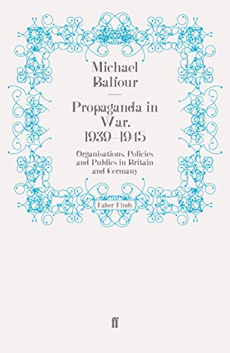 Propaganda in war,1939-1945: Organisations, Policies and Publics in Britain and Germany von Faber & Faber