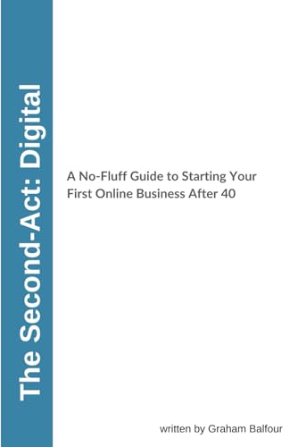 Second-Act Digital:: A No-Fluff Guide to Starting Your First Online Business After 40 (The Second-Act Series) von Independently published