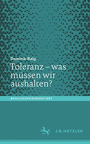 Toleranz – was müssen wir aushalten?: Was Müssen Wir Aushalten? (#philosophieorientiert)