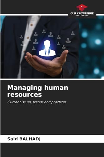 Managing human resources: Current issues, trends and practices von Our Knowledge Publishing