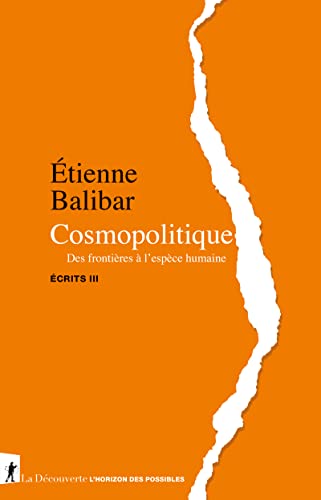 Cosmopolitique - Des frontières à l'espèce humaine - Écrits III: Tome 3, Cosmopolitique. Des frontières à l'espèce humaine