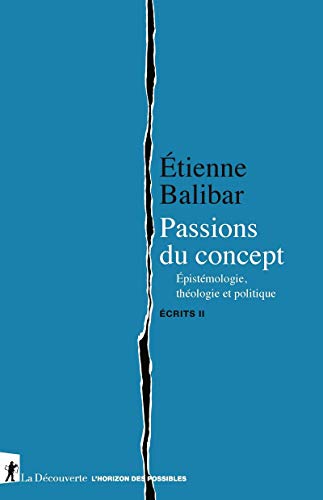 Passions du concept - Epistémologie, théologie et politique - Ecrits II: Tome 2, Passions du concept. Epistémologie, théologie et politique von LA DECOUVERTE