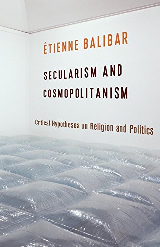 Secularism and Cosmopolitanism: Critical Hypotheses on Religion and Politics (European Perspectives)