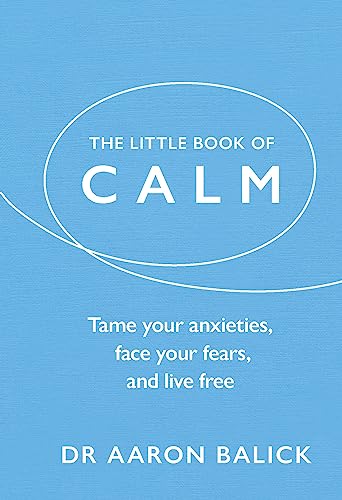 The Little Book of Calm: Tame Your Anxieties, Face Your Fears, and Live Free von Rider