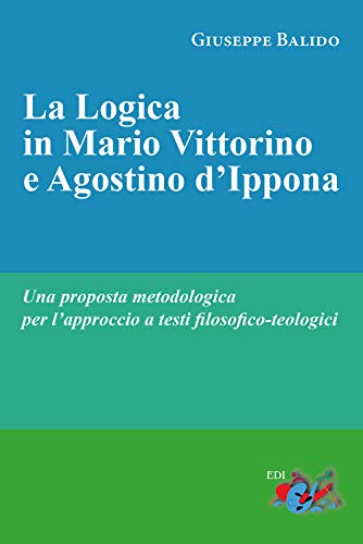 La logica in Mario Vittorino e Agostino d’Ippona. Una proposta metodologica per l’approccio a testi filosofico-teologici. Nuova ediz. von Editrice Domenicana Italiana