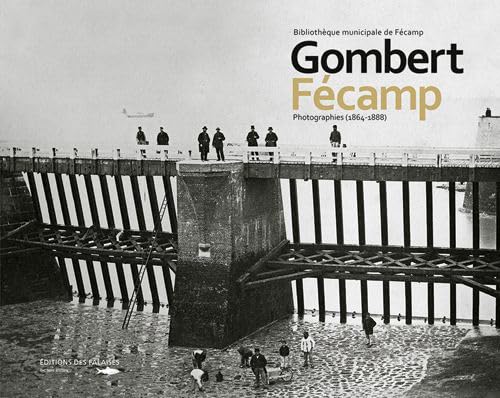 Gombert Fecamp Photographies 1864-1888 Gombert Fecamp Photographies 1864-1888 von DES FALAISES