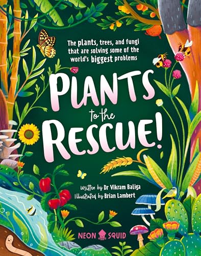 Plants to the Rescue!: The Plants, Trees, and Fungi That Are Solving Some of the World's Biggest Problems