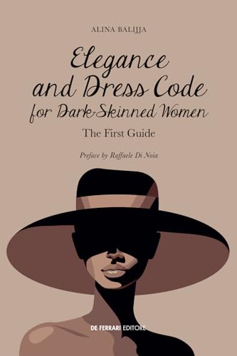 Elegance and Dress Code for Dark-Skinned Women: The First Guide Elegance and Dress Code for Dark-Skinned Women: The First Guide von De Ferrari