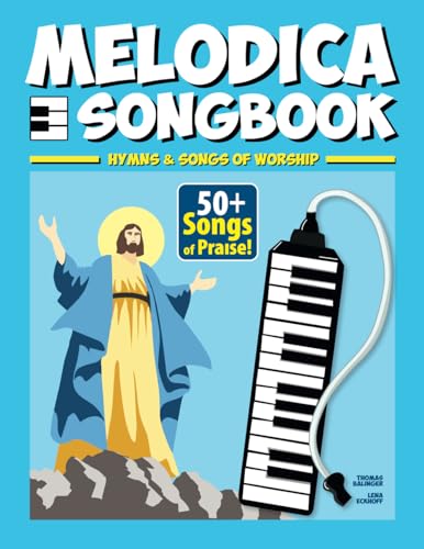 Melodica Songbook: Hymns & Songs of Worship - 50+ Songs of Praise! (Melodica Songbooks) von Independently published