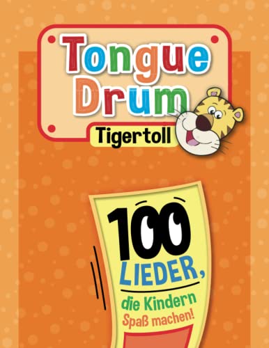 Tongue Drum Tigertoll: 100 Lieder, die Kindern Spaß machen! von Independently published