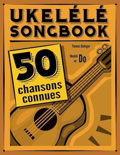 Ukulélé Songbook: 50 chansons connues pour ukulélé en do von Independently published