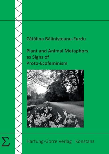 Plant and Animal Metaphors as Signs of Proto-Ecofeminism Plant and Animal Metaphors as Signs of Proto-Ecofeminism von Hartung-Gorre