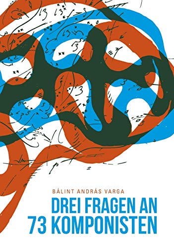 Drei Fragen an dreiundsiebzig Komponisten