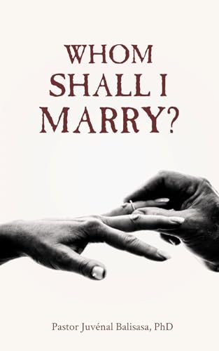 WHOM SHALL I MARRY?: Vital Tips for Unmistaken Love von Juvénal Balisasa