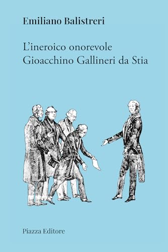 L'ineroico onorevole Gioacchino Gallineri da Stia (I sorrisi del leone) von Piazza Editore