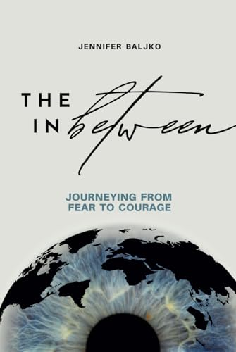The In Between: Journeying From Fear to Courage