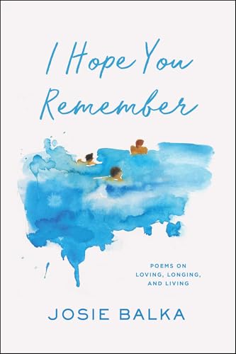 I Hope You Remember: Poems on Loving, Longing, and Living I Hope You Remember: Poems on Loving, Longing, and Living von S&S/Simon Element