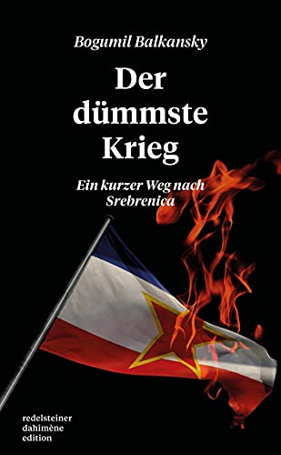 Der dümmste Krieg: Ein kurzer Weg nach Srebrenica von RDE