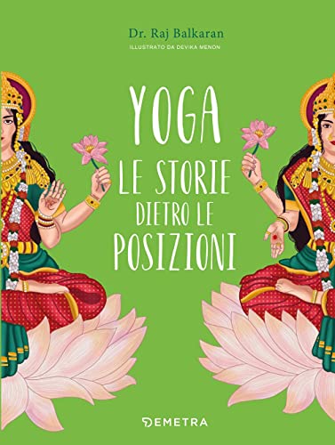 Yoga. Le storie dietro le posizioni. Ediz. a colori von Demetra