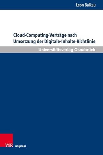 Cloud-Computing-Verträge nach Umsetzung der Digitale-Inhalte-Richtlinie (Schriften zum Internationalen Privatrecht und zur Rechtsvergleichung) von V&R unipress