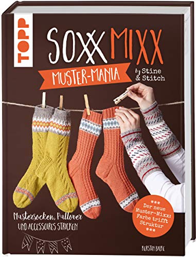 SoxxMixx. Muster-Mania by Stine & Stitch: Mustersocken, Pullover und Accessoires stricken SoxxMixx. Muster-Mania by Stine & Stitch: Mustersocken, Pullover und Accessoires stricken